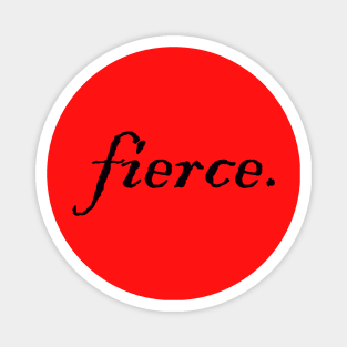 fierce. Magnet